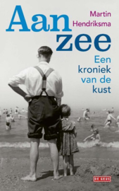 Martin Hendriksma ; Aan zee - Een kroniek van de kust