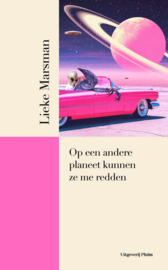 Lieke Marsman ; Op een andere planeet kunnen ze me redden