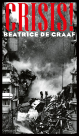 Beatrice de Graaf ; Crisis!