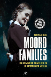 Ton van Dijk ; True Crime - Moordfamilies