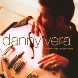 Danny Vera ; For The Light In Your Eyes