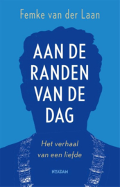 Femke van der Laan ; Aan de randen van de dag