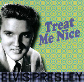 Elvis Presley ; Treat Me Nice