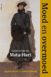 Moed en overmoed ; Leven en tijd van Mata Hari