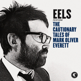 Eels ; The Cautionary Tales Of Mark Oliver