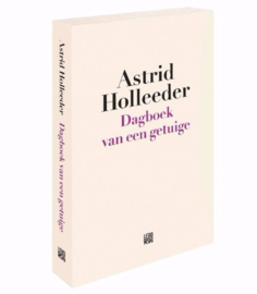 Astrid Holleeder ; Dagboek van een getuige