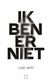 Lize Spit ; Ik ben er niet