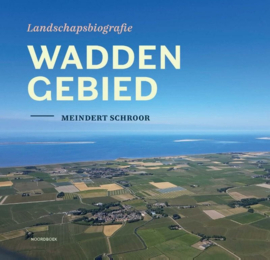 Meindert Schroor ; Landschapsbiografie Waddengebied