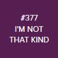 377 Kinetics SHIELD - 377 I'm not that Kind 11ml