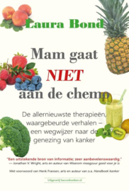 Mam gaat niet aan de chemo de allernieuwste therapieën, waargebeurde verhalen – een wegwijzer naar genezing van kanker