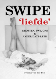Swipe " liefde" Ghosten, FWB, ONS & Ander dateleed | Franka van der Poll