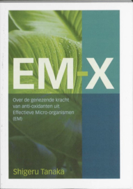 EM - X Over de genezende kracht van anti-oxidanten uit Effectieve Micro-oranismen.