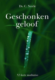 Neele, Ds. C.-Geschonken geloof (nieuw)