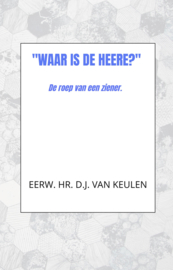 Keulen, Eerwaarde heer D.J. van-'Waar is de HEERE?' (nieuw)