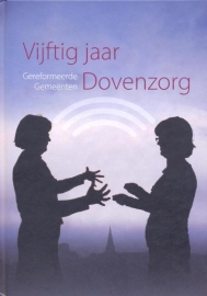 Agteresch, B. (e.a.)-Vijftig jaar Dovenzorg Gereformeerde Gemeente