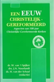 Spijker, Dr. W. van 't (e.a.)-Een eeuw Christelijk Gereformeerd