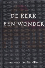 Blom, ds. G. e.a.-De Kerk een Wonder