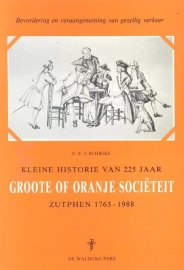 Schriks, C.F.J.-Kleine Historie van 225 jaar Groote of Oranje Societeit Zutphen