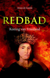 Goede, Arian de-Redbad, Koning van Friesland (nieuw)