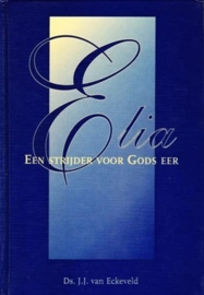 Eckeveld, Ds. J.J. van-Elia een strijder voor Gods eer