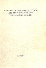 Mooi, Dr. R.J.-Het kerk- en dogmahistorisch element in de werken van Johannes Calvijn