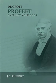 Philpot, J.C.-De grote Profeet over het Huis Gods (nieuw)