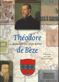 Balke, Willem (e.a.)-Theodore de Beze, zijn leven, zijn werk (nieuw)