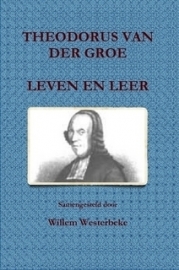Westerbeke, Willem-Theodorus van der Groe, Leven en leer (nieuw)