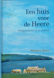 Henry, Matthew-Een huis voor de Heere (nieuw)