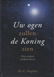 Vogelaar, Ds. C.-Uw ogen zullen de Koning zien (nieuw)