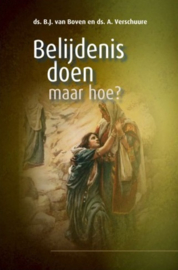 Boven, Ds. B.J. van en Verschuure, ds. A.-Belijdenis doen, maar hoe? (nieuw)