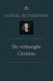 Rutherford, Samuel-De verhoogde Christus (deel VIa) (nieuw)
