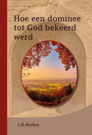 Shelton, L.R.-Hoe een dominee tot God bekeerd werd (nieuw)