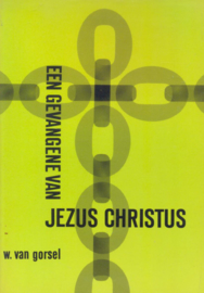 Gorsel, Ds. W. van-Een gevangene van Jezus Christus