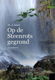 Schot, Ds. A.-Op de Steenrots gegrond