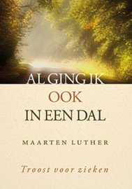 Luther, Maarten-Al ging ik ook in een dal, troost voor zieken