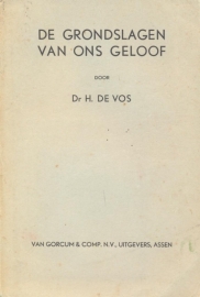 Vos, Dr. H. de-De grondslagen van ons geloof