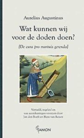 Augustinus, Aurelis-Wat kunnen wij voor de doden doen? (nieuw)