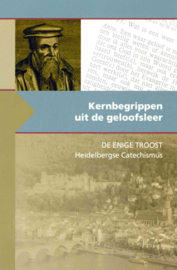 Kernbegrippen uit de geloofsleer-De enige troost; Heidelbergse Catechismus (nieuw)
