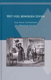 Levinshohn, Isaac (e.a.)-Het veelbewogen leven van Isaac Levinsohn en Abraham Eschel (nieuw)