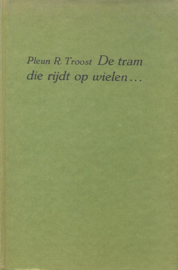 Troost, Pleun R.-De tram die rijdt op wielen...