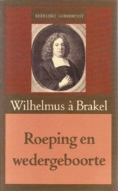 Brakel, Wilhelmus à-Roeping en wedergeboorte