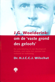 Wilschut, Dr. H.J.C.C.J.-J.G. Woelderink: om de 'vaste grond des geloofs'