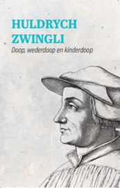 Zwingli, Huldrych-Doop, wederdoop en kinderdoop (nieuw)