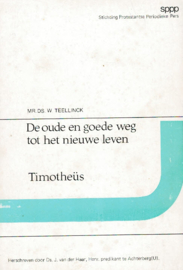 Teellinck, Mr. Ds. W.-De oude en goede weg tot het nieuwe leven/Timotheüs
