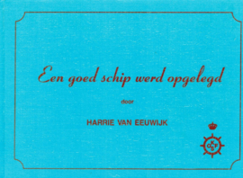 Eeuwijk, Harrie van-Een goed schip werd opgelegd