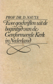Nauta, Prof. dr. D.-Twee geschriften uit de begintijd van de Gereformeerde Kerk in Nederland
