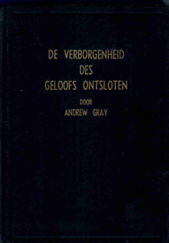 Gray, Andrew-De verborgenheid des geloofs ontsloten