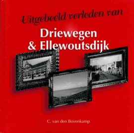 Bovenkamp, C. van den-Uitgebeeld verleden van Driewegen & Ellewoutsdijk (nieuw)