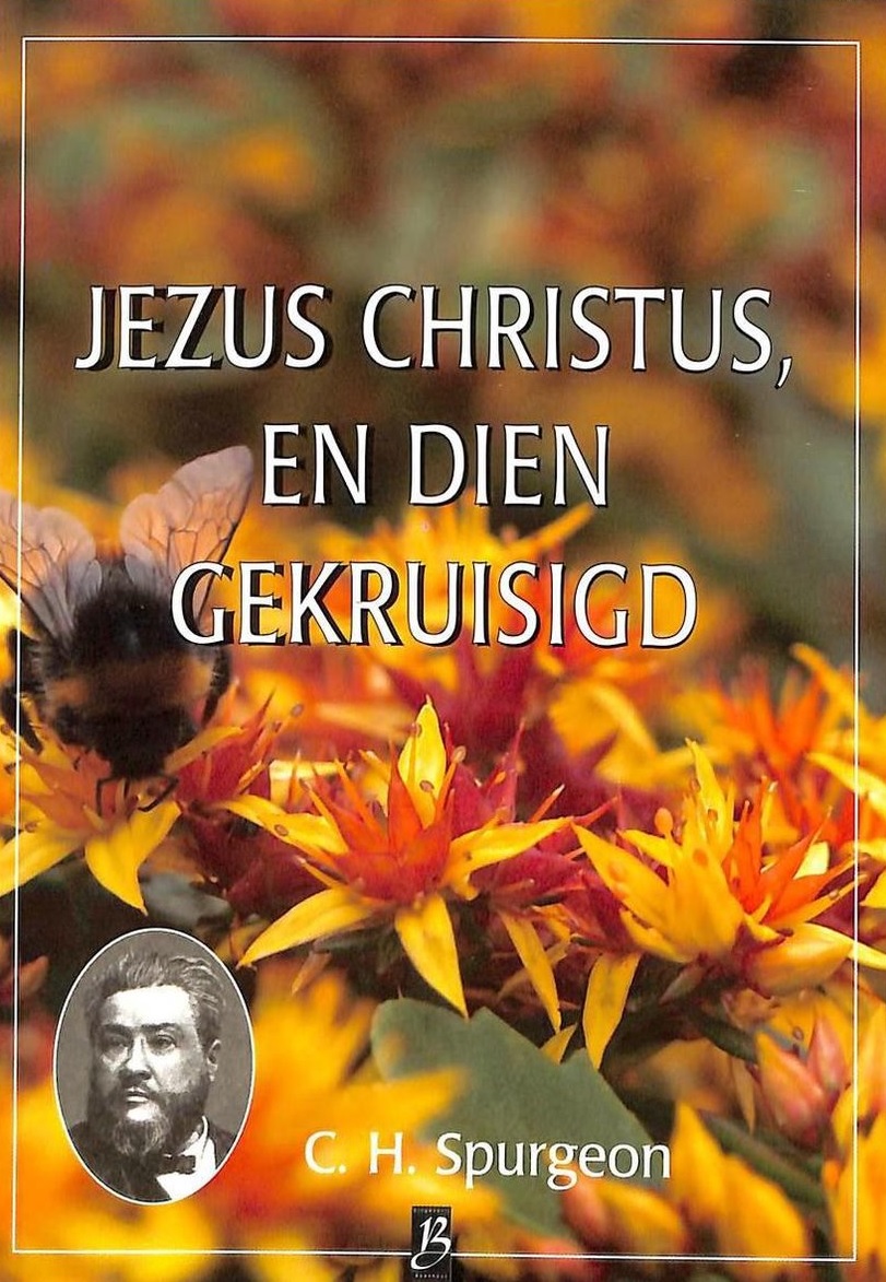 Spurgeon, C.H.-Jezus Christus en dien gekruisigd
